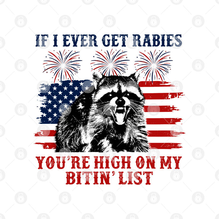If I Ever Get Rabies You’re High On My Bitin List Funny Raccoon 4th of July Shirt