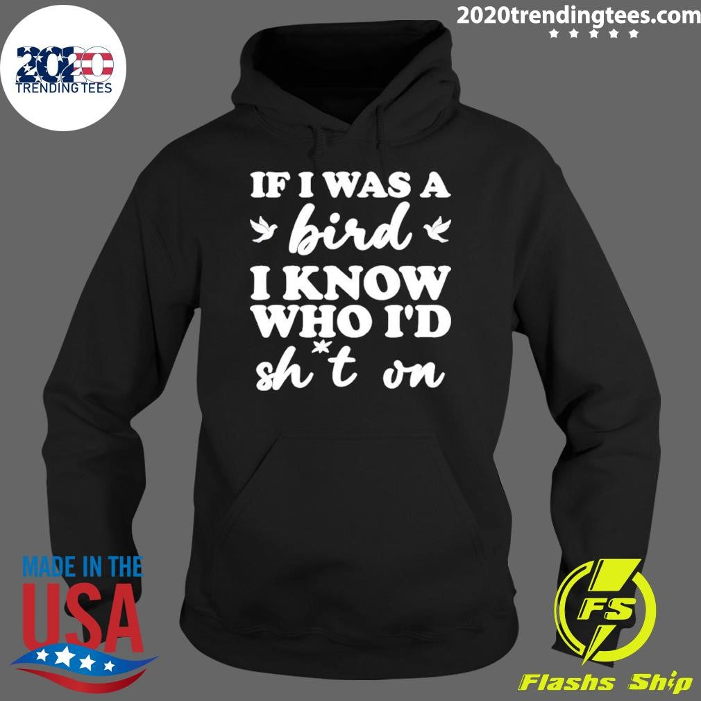 If I Was A Bird I Know Who I’d Drop Something On Shirt