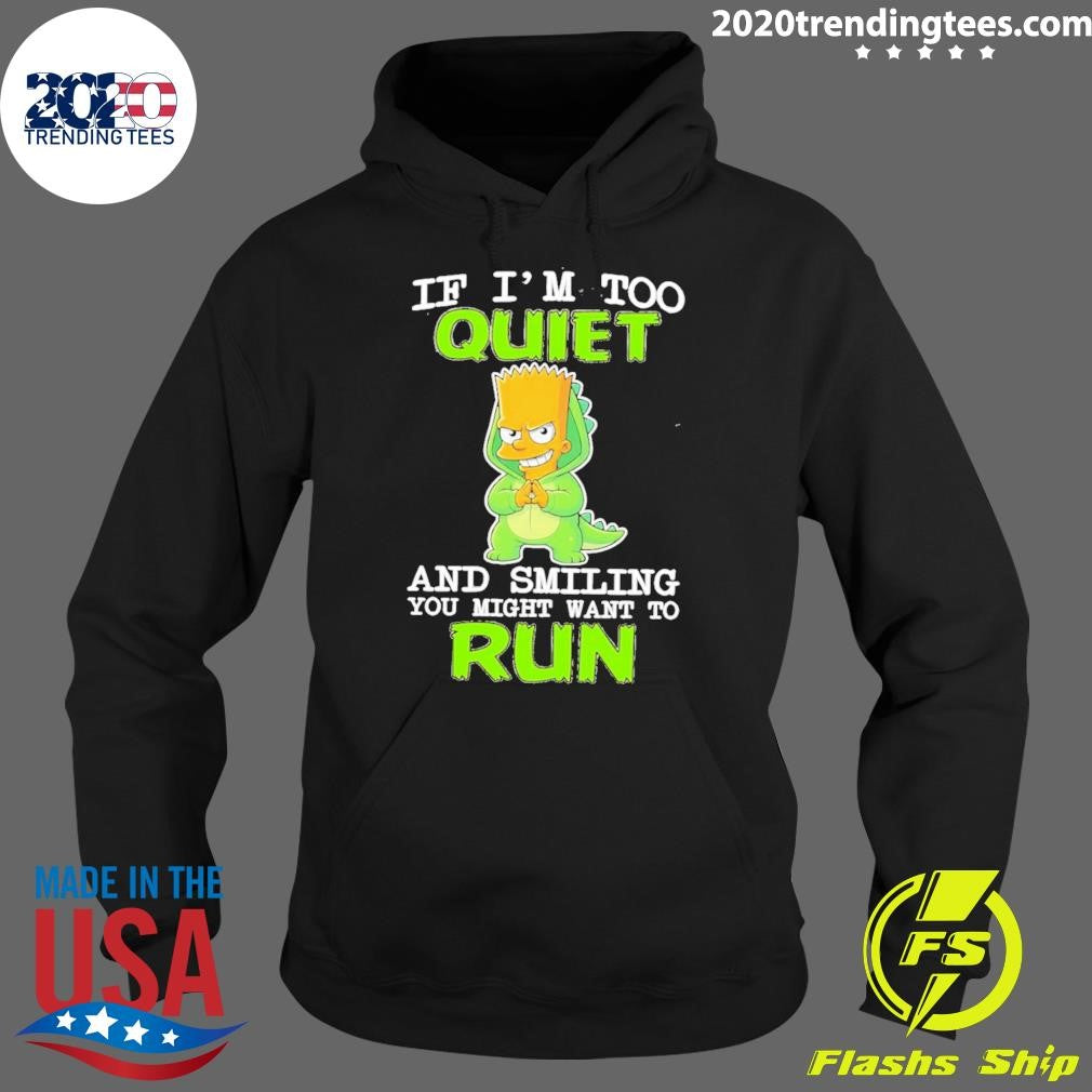 If I’m Too Quiet And Smiling You Might Want To Run Bart Simpson Shirt