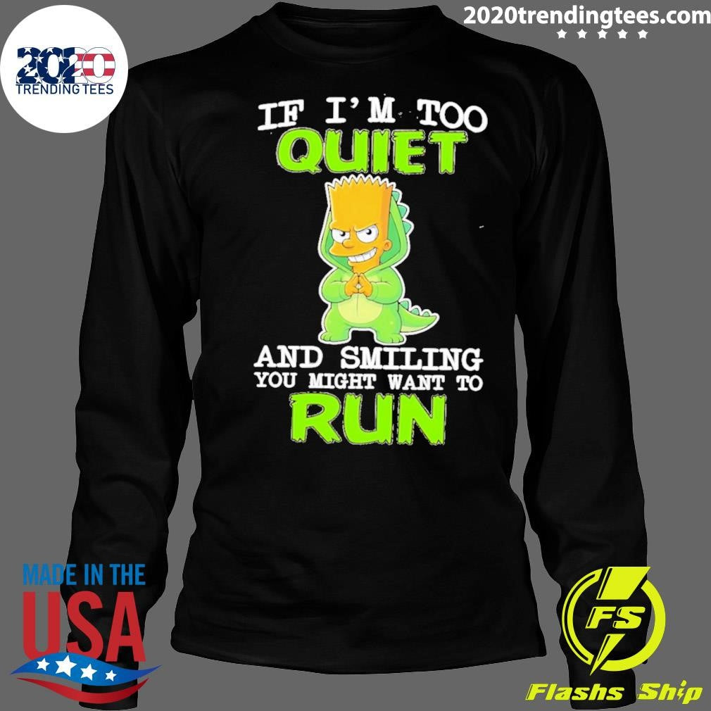 If I’m Too Quiet And Smiling You Might Want To Run Bart Simpson Shirt