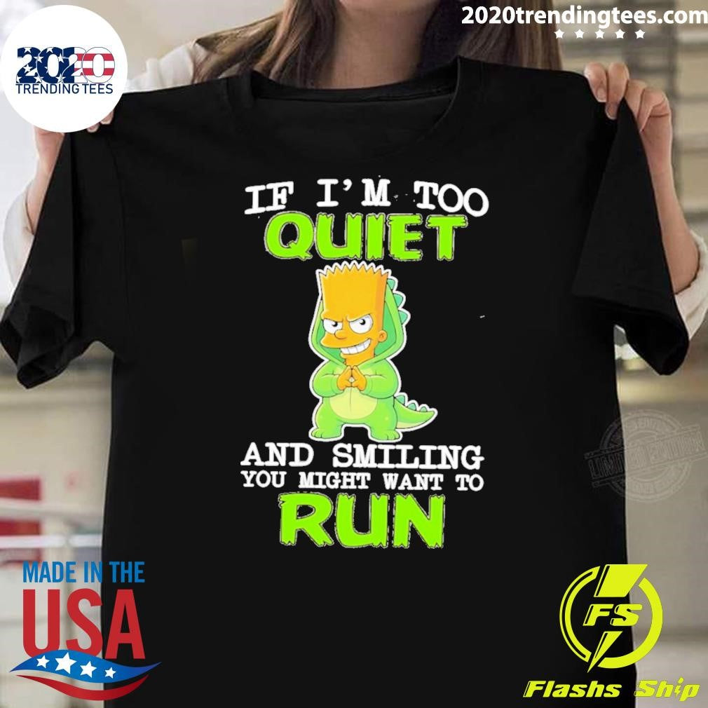 If I’m Too Quiet And Smiling You Might Want To Run Bart Simpson Shirt
