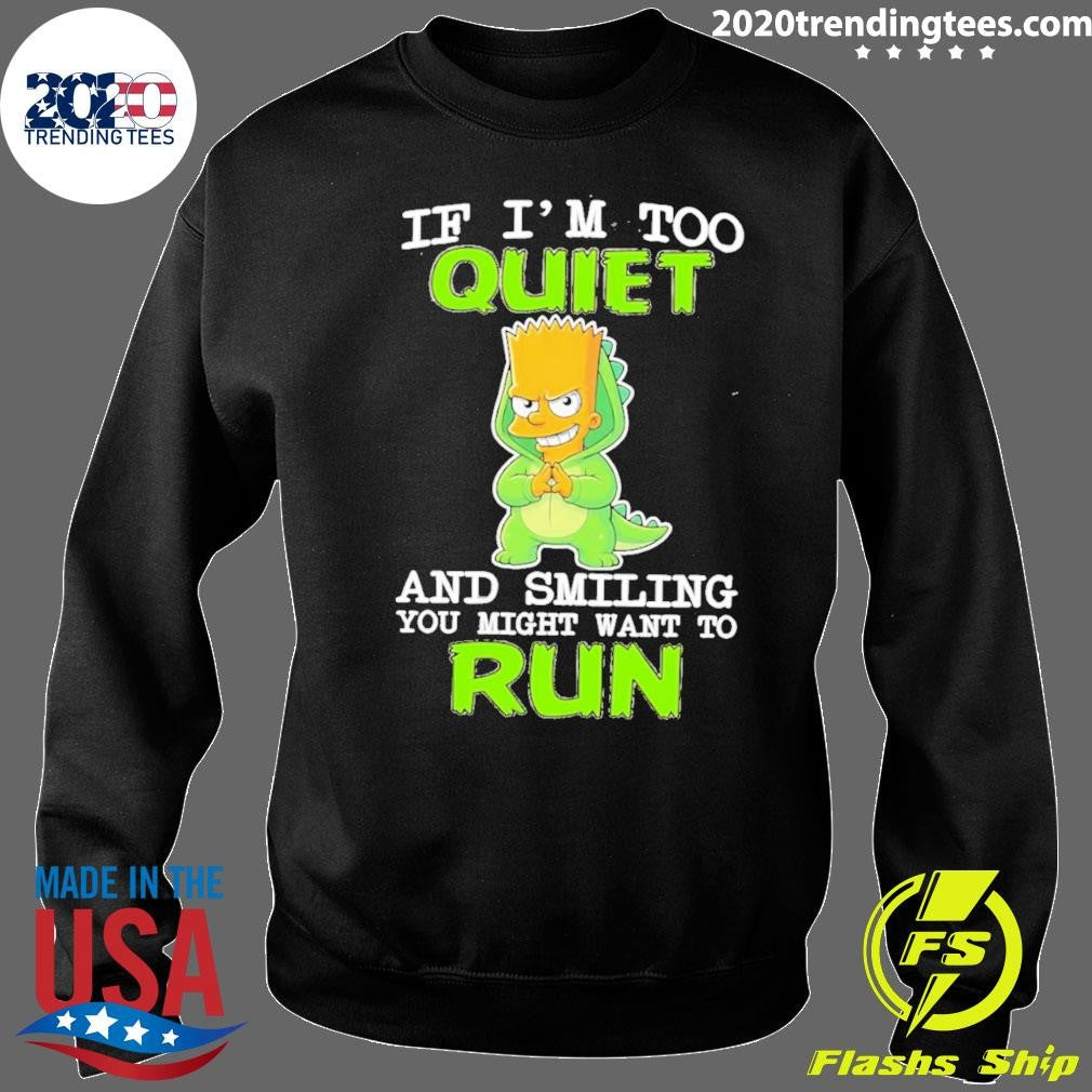 If I’m Too Quiet And Smiling You Might Want To Run Bart Simpson Shirt