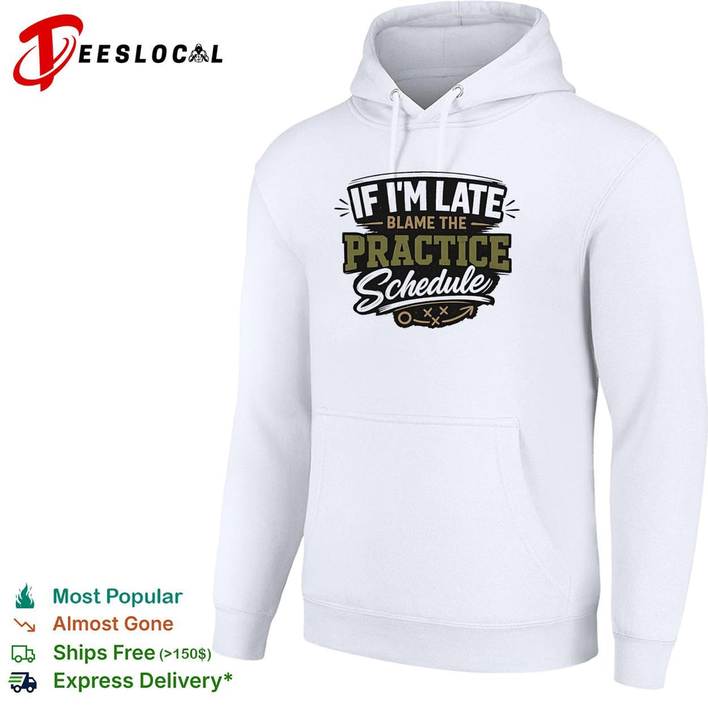 If I’m late blame the practice schedule playbook text shirt