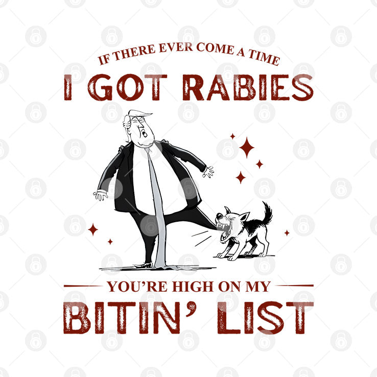 If There Ever Come A Time I Got Rabies You’re High On My Bitin’ List Shirt