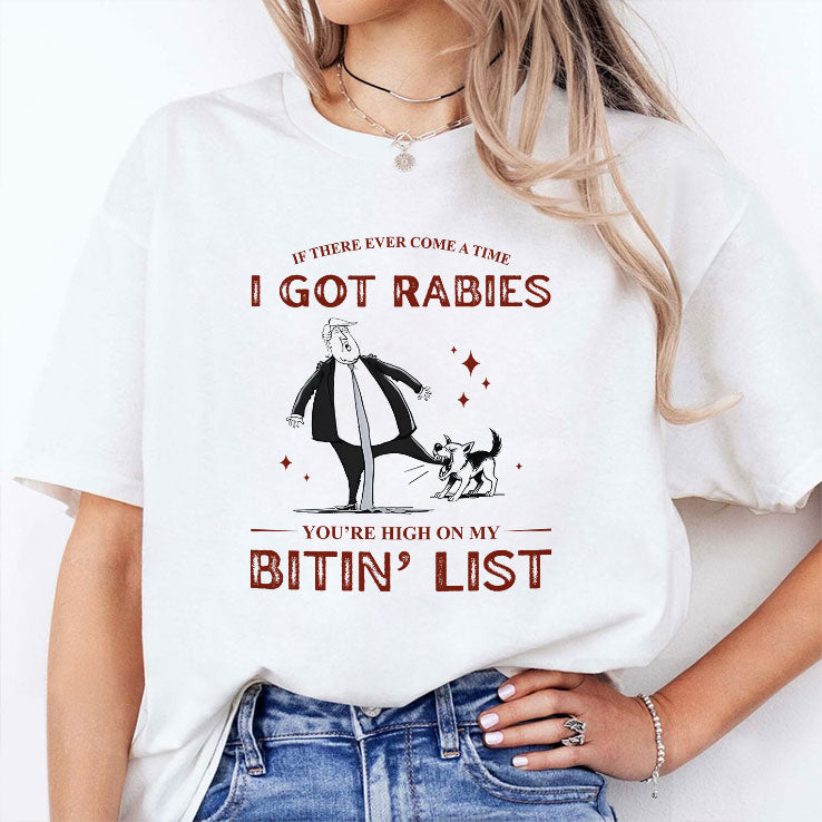 If There Ever Come A Time I Got Rabies You’re High On My Bitin’ List Shirt