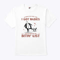 If There Ever Come A Time I Got Rabies You’re High On My Bitin’ List Shirt