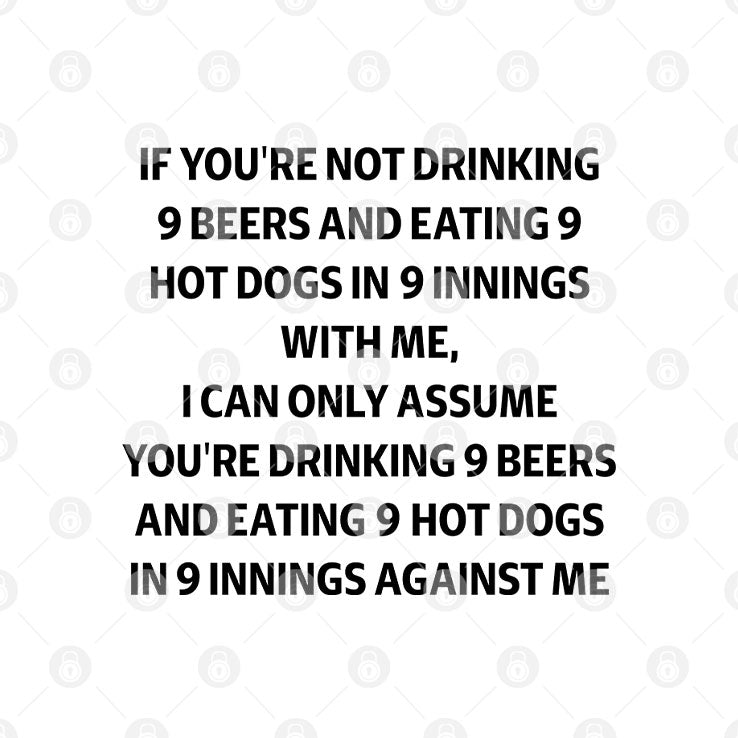 If You’re Not Drinking 9 Beers And Eating 9 Hot Dogs In 9 Innings Shirt