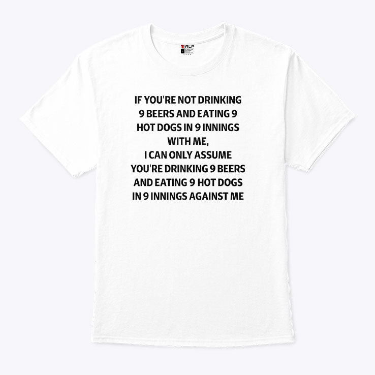 If You’re Not Drinking 9 Beers And Eating 9 Hot Dogs In 9 Innings Shirt