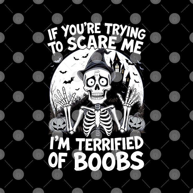 If You’re Trying To Scare Me I’m Terrified Of Boobs Shirt