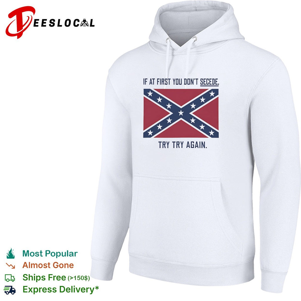 If at first you don’t secede try try again confederate flag shirt