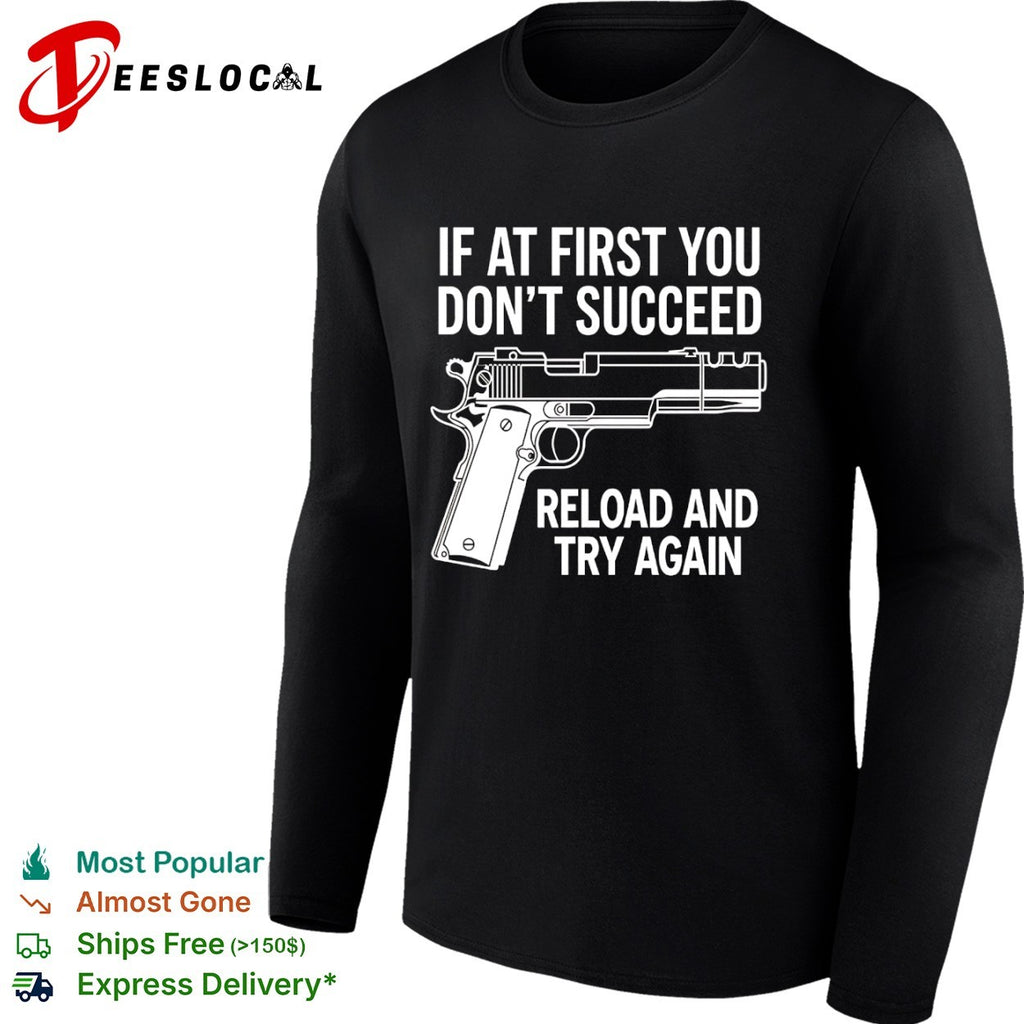 If at first you don’t succeed reload and try again shirt