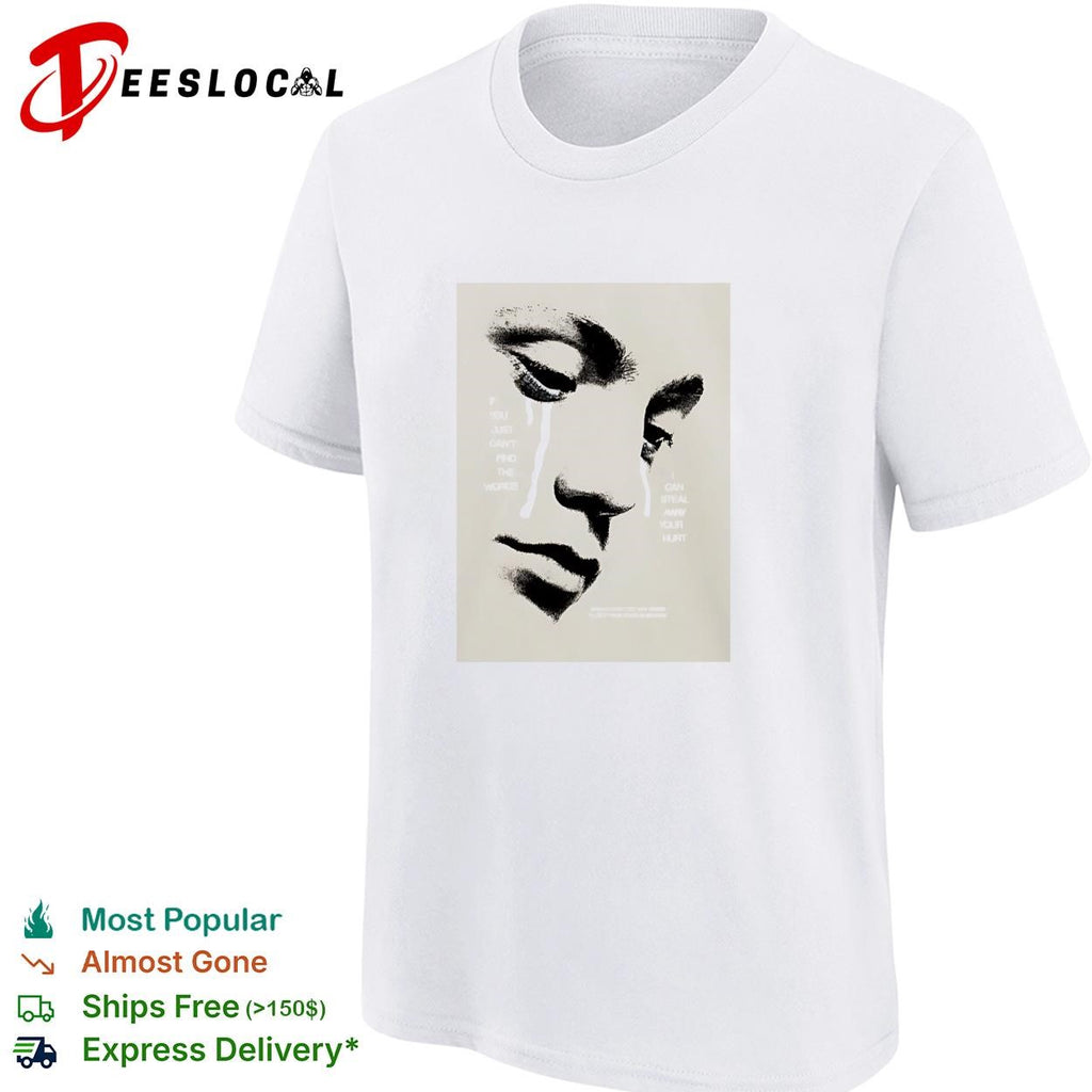 If you can’t find the words I can steal away your hurt sad face art shirt