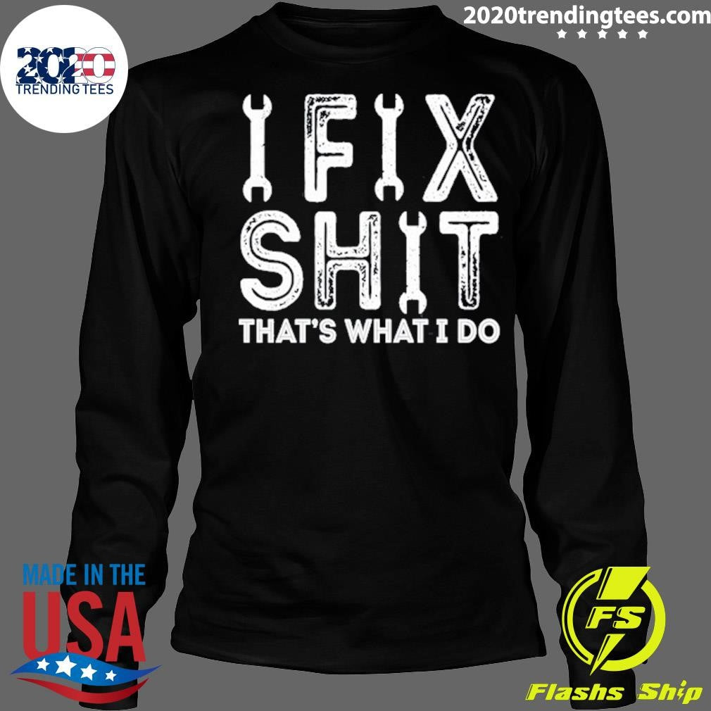 Ifix Shit That’s What I Do Shirt