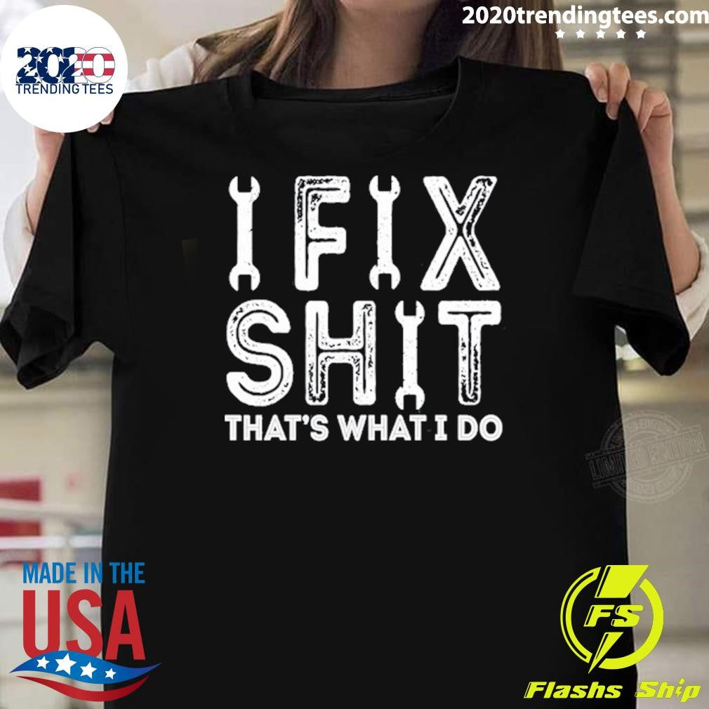 Ifix Shit That’s What I Do Shirt