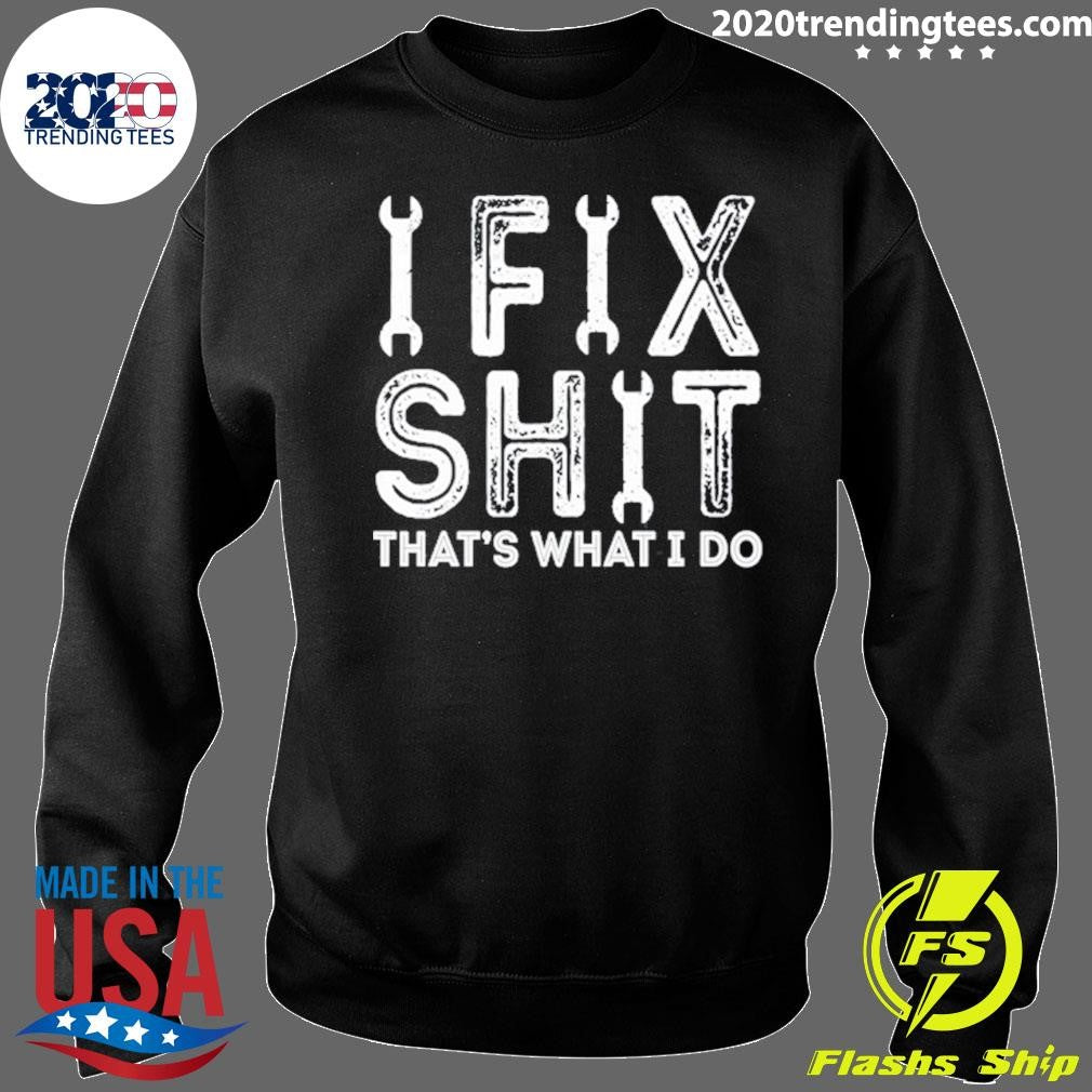 Ifix Shit That’s What I Do Shirt
