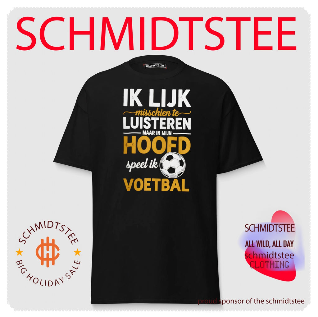 Ik Lijk misschien te Luisteren maar in mijn hoofd speel ik voetbal shirt