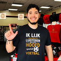 Ik Lijk misschien te Luisteren maar in mijn hoofd speel ik voetbal shirt