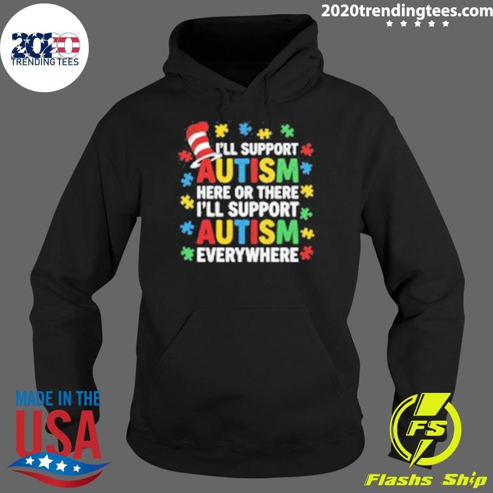 I’ll Support Autism Here Or There I’ll Support Autism Everywhere 2026 Tee Shirt