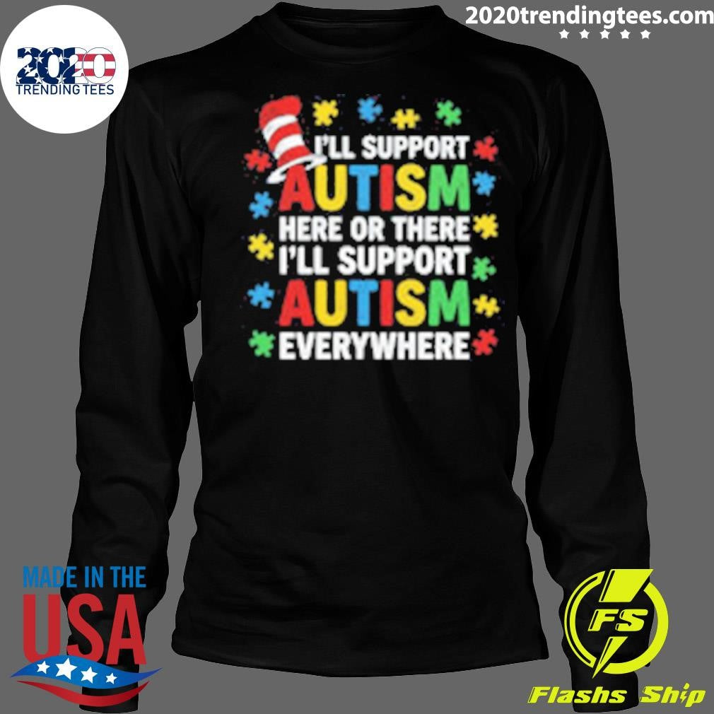 I’ll Support Autism Here Or There I’ll Support Autism Everywhere 2026 Tee Shirt