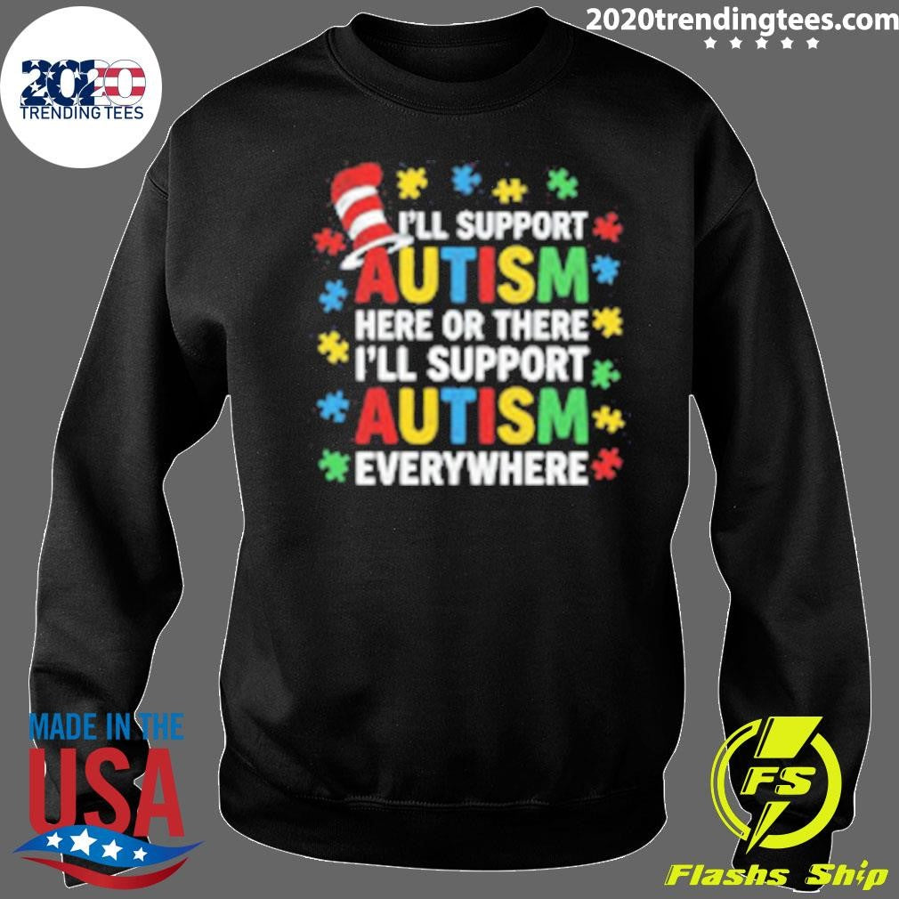 I’ll Support Autism Here Or There I’ll Support Autism Everywhere 2026 Tee Shirt