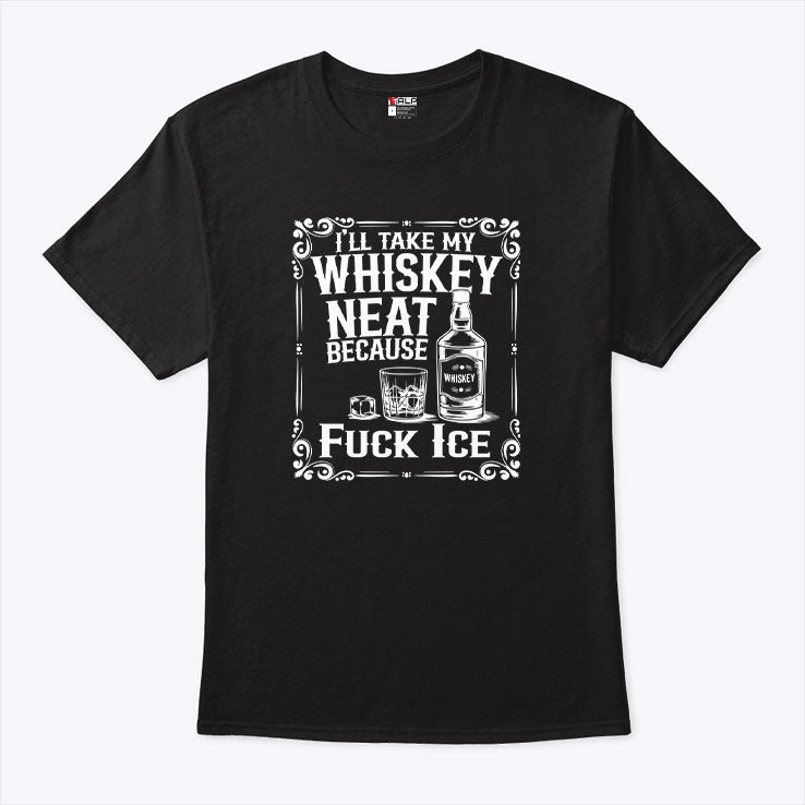 I’ll Take My Whiskey Neat Because Fuck ICE Shirt