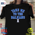 Illinois Basketball Take Me To The Balkans Shirt