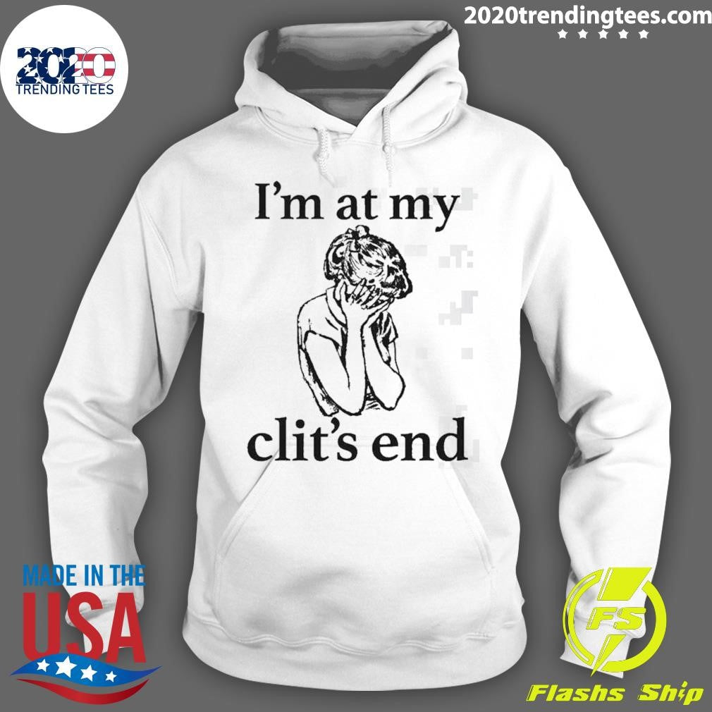 I’m At My Clit’s End Shirt