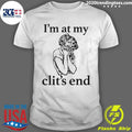 I’m At My Clit’s End Shirt