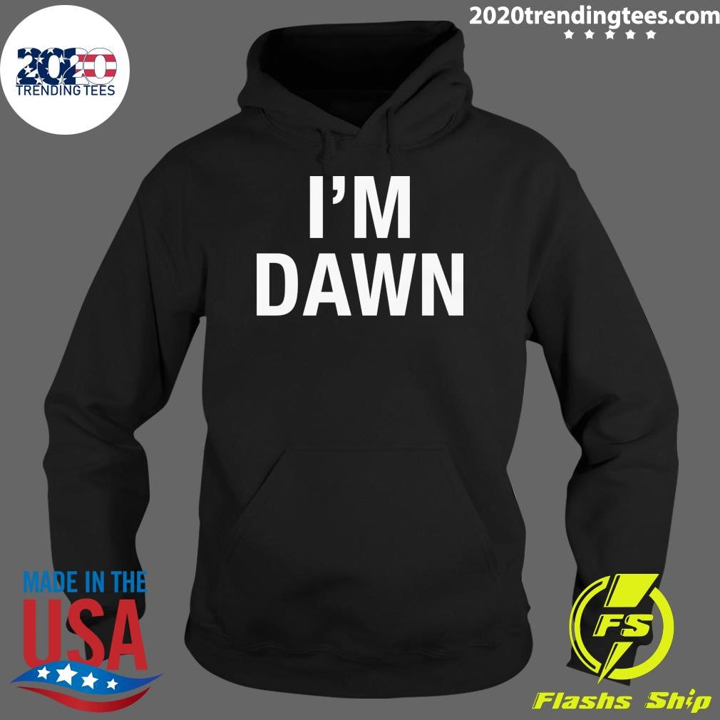 I’m Dawn Tee Shirt