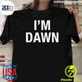 I’m Dawn Tee Shirt