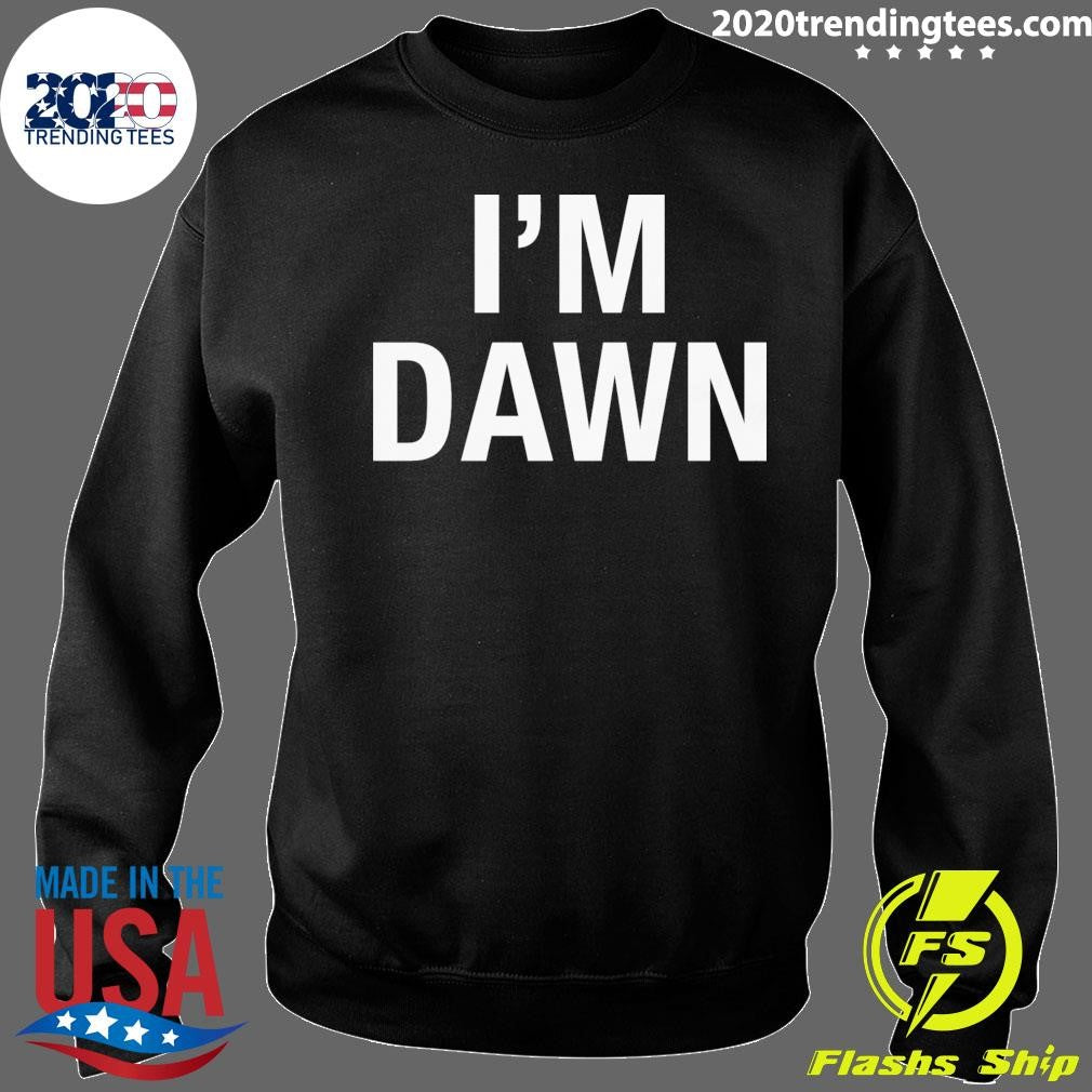 I’m Dawn Tee Shirt