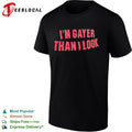 I’m Gayer Than I Look shirt