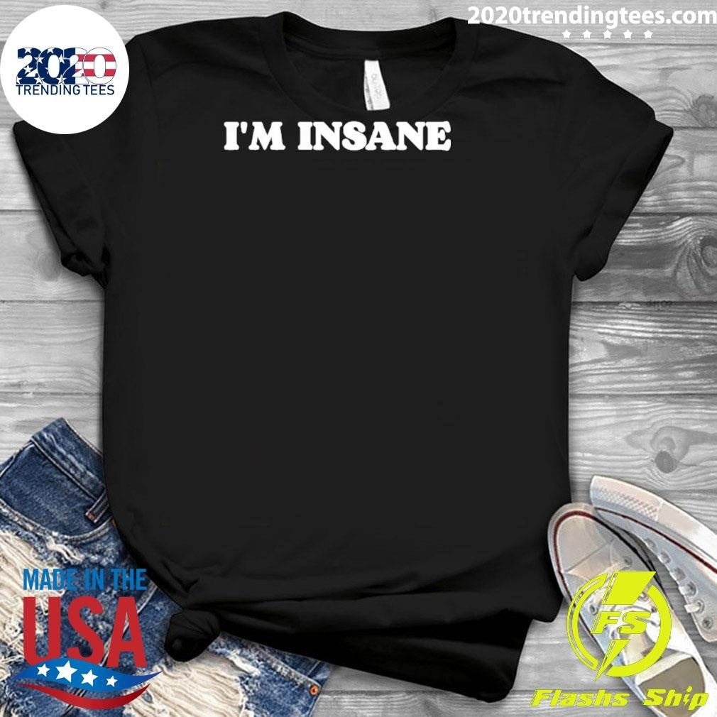 I’m Insane Shirt
