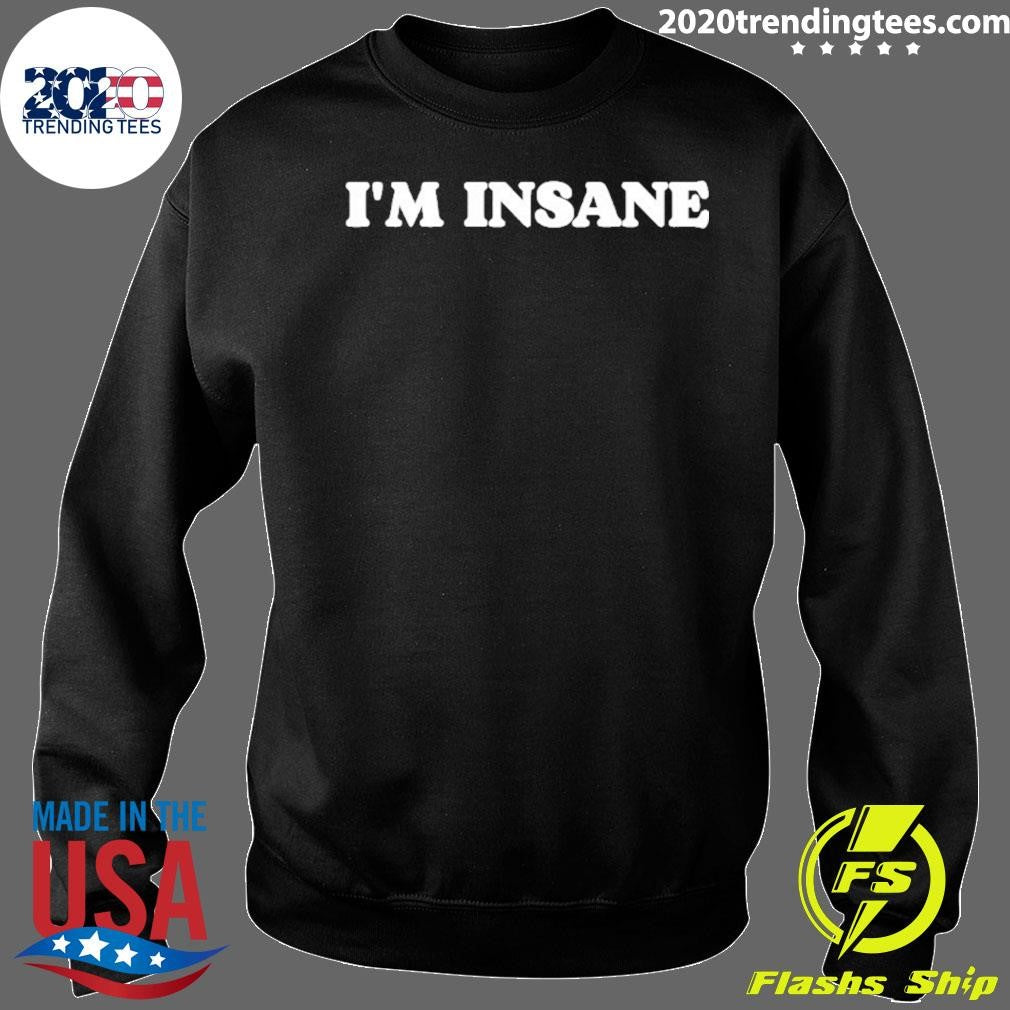 I’m Insane Shirt