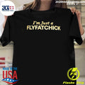 I’m Just A Flyfatchick Shirt