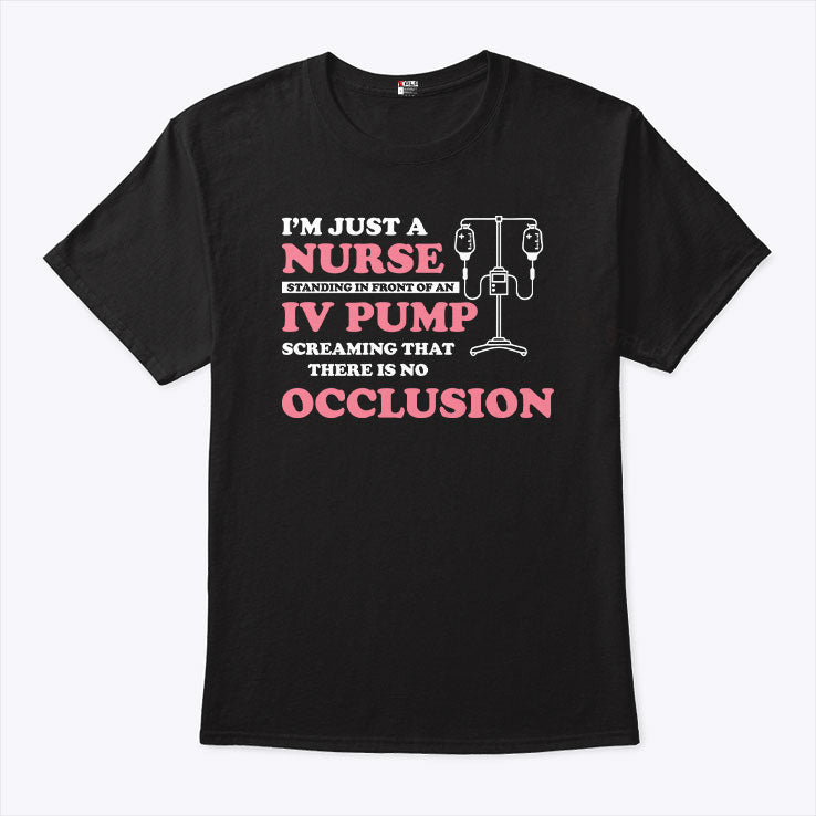 I’m Just A Nurse Standing In Front Of An IV Pump T Shirt