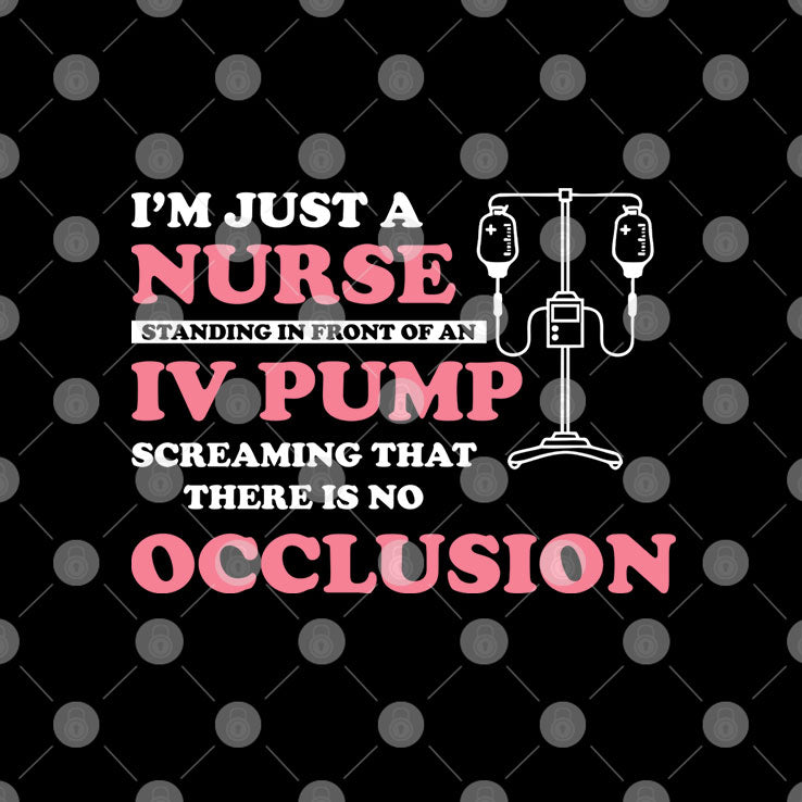 I’m Just A Nurse Standing In Front Of An IV Pump T Shirt