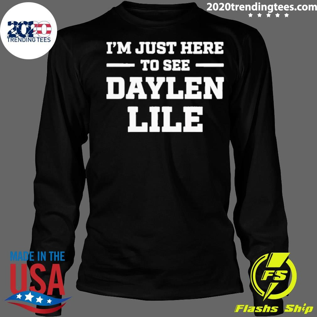 I’m Just Here To See Daylen Lile Shirt