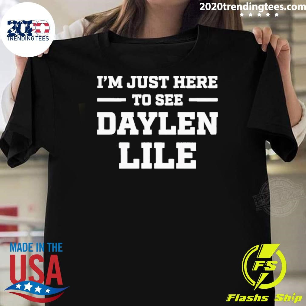 I’m Just Here To See Daylen Lile Shirt
