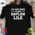 I’m Just Here To See Daylen Lile Shirt