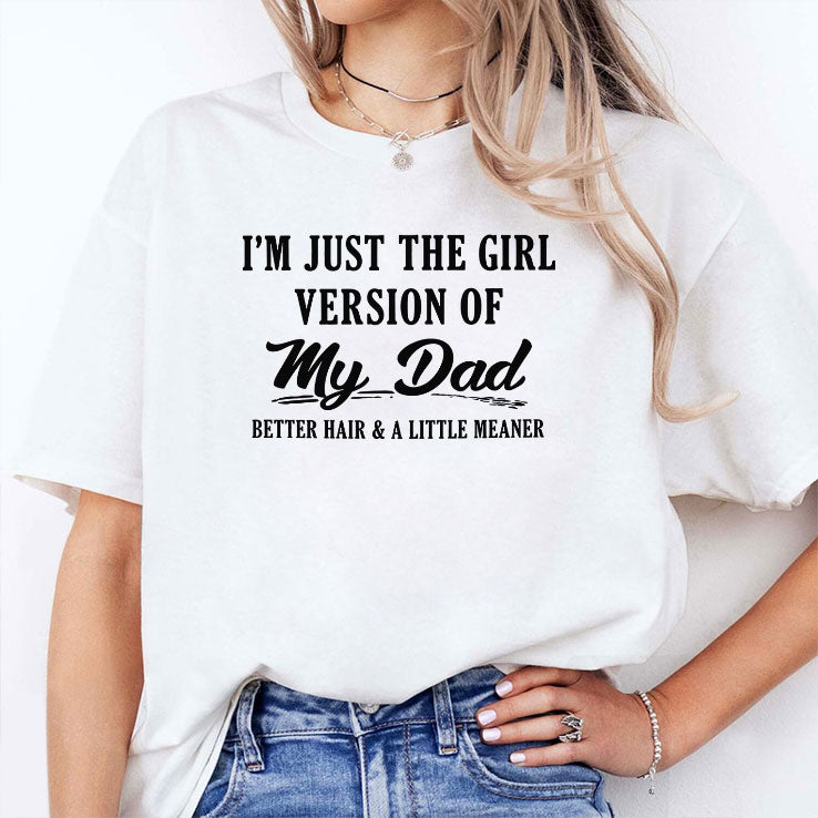 I’m Just The Girl Version Of My Dad Shirt
