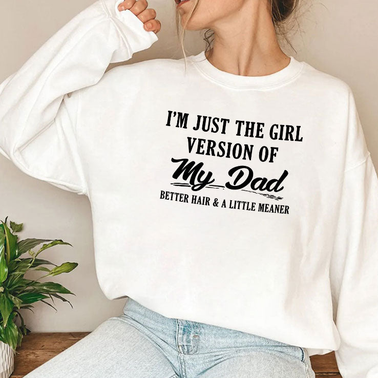 I’m Just The Girl Version Of My Dad Shirt