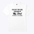 I’m Just The Girl Version Of My Dad Shirt