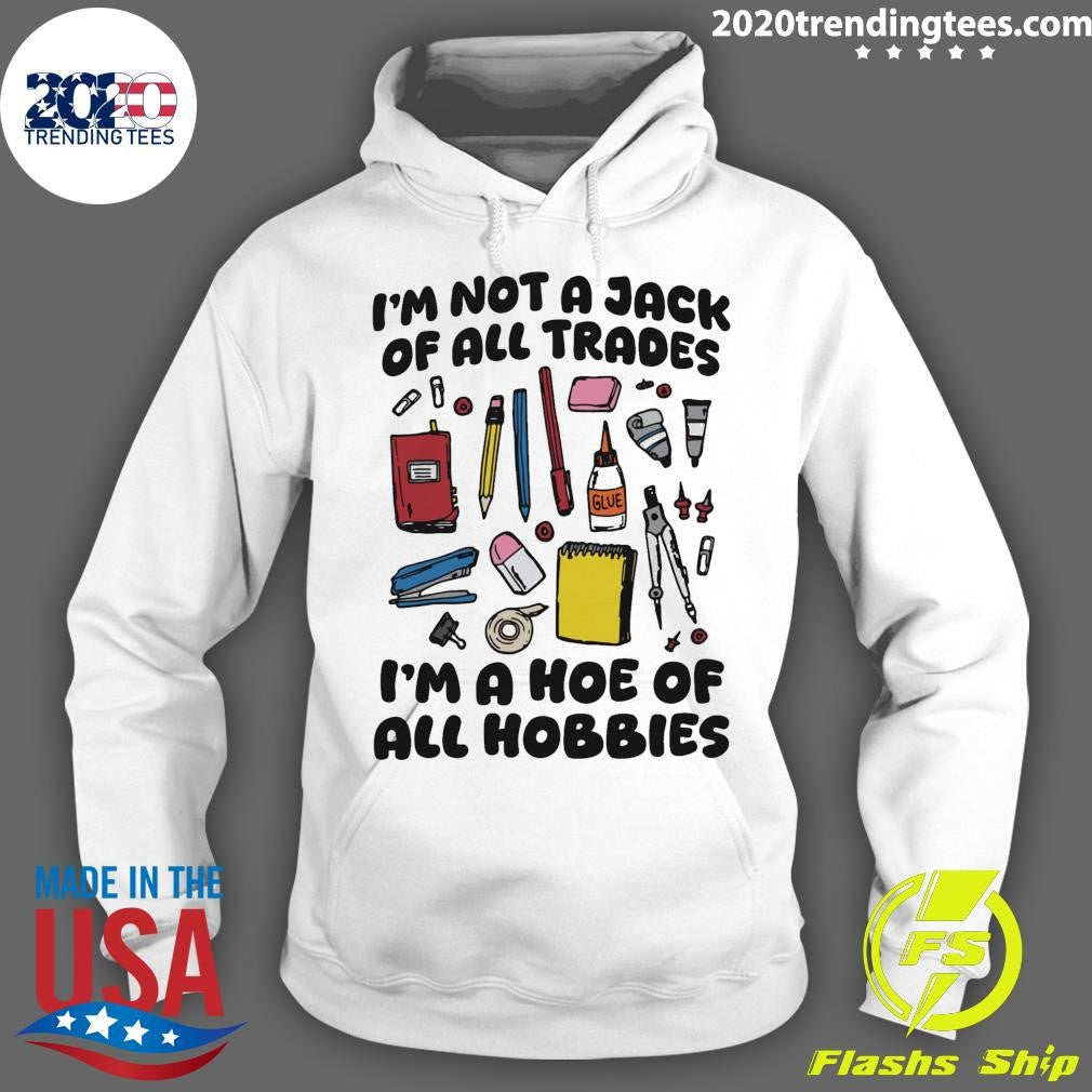 I’m Not A Jack Of All Trades I’m A Hoe Of All Hobbies Shirt