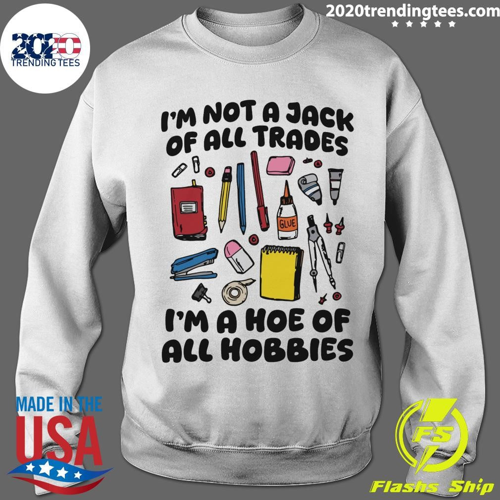 I’m Not A Jack Of All Trades I’m A Hoe Of All Hobbies Shirt