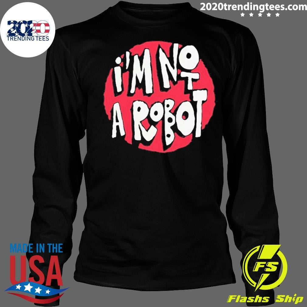 I’m Not A Robot Shirt