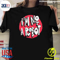 I’m Not A Robot Shirt