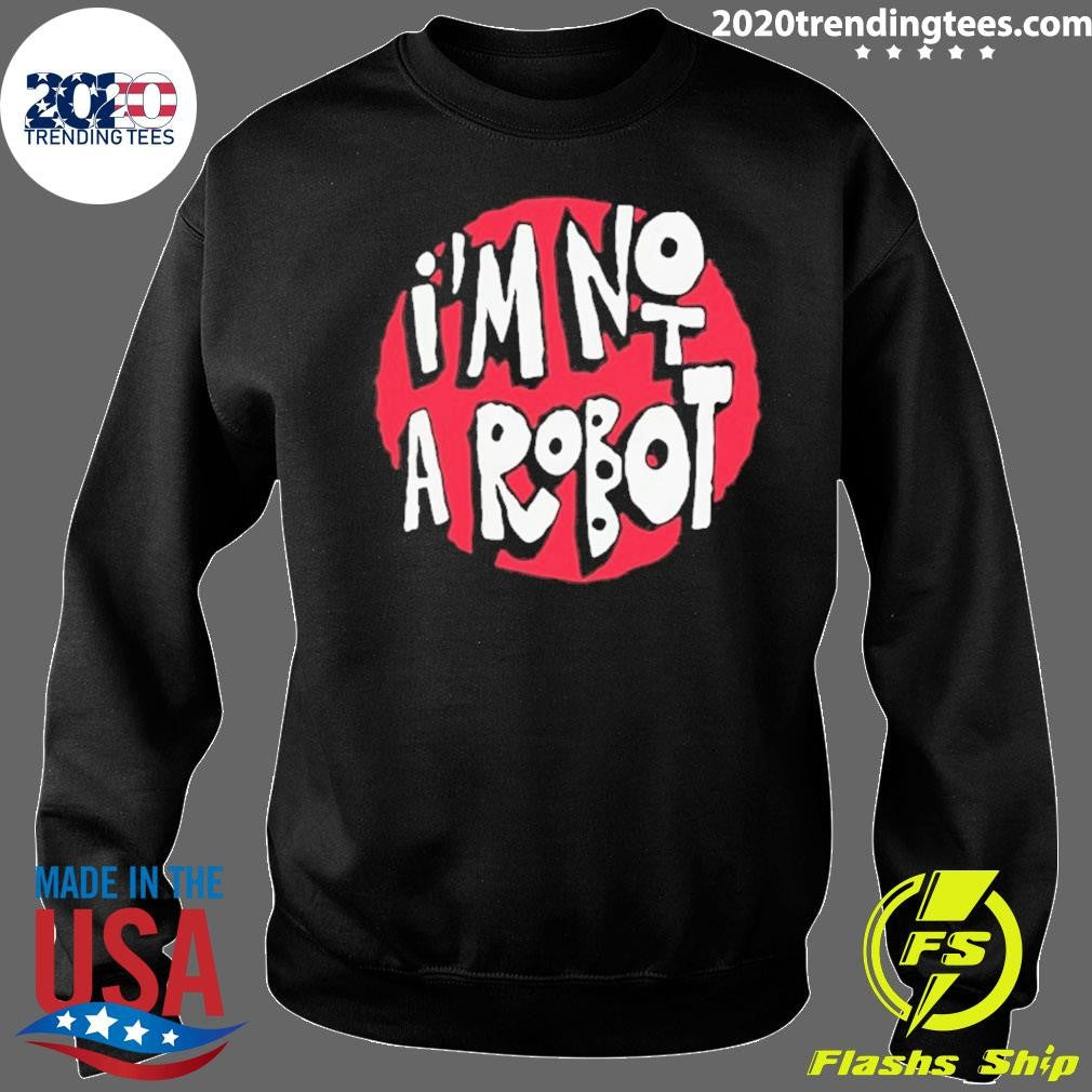 I’m Not A Robot Shirt