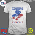 I’m Not Addicted To Gambling I’m Addicted To Hope Shirt