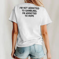 I’m Not Addicted To Gambling I’m Addicted To Hope Tee Shirt
